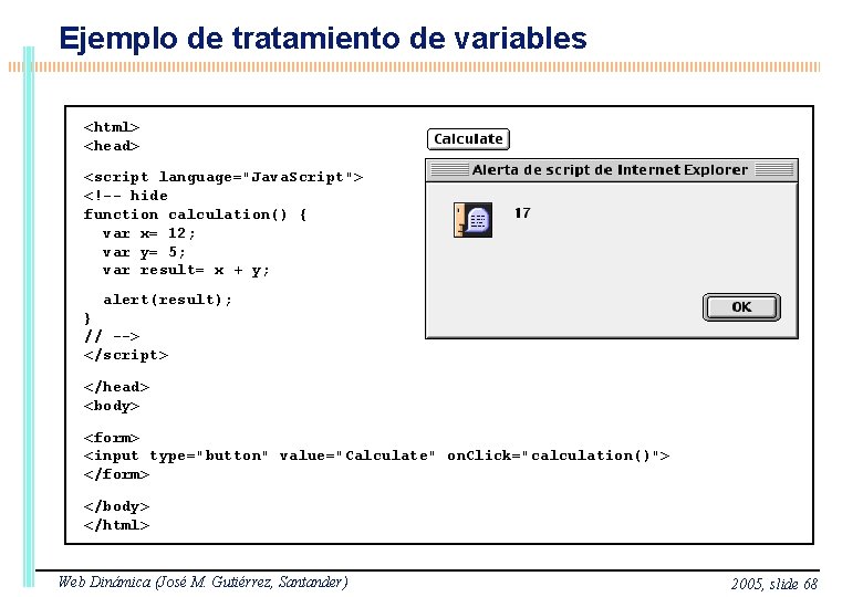 Ejemplo de tratamiento de variables <html> <head> <script language="Java. Script"> <!-- hide function calculation()