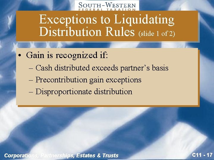 Exceptions to Liquidating Distribution Rules (slide 1 of 2) • Gain is recognized if:
