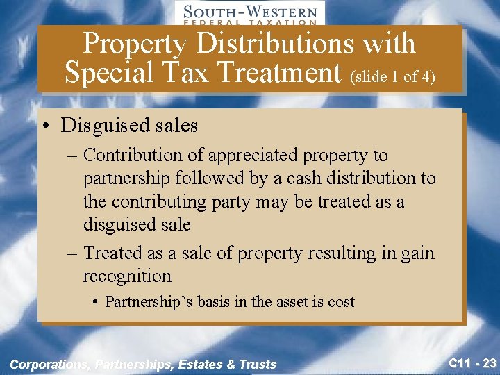 Property Distributions with Special Tax Treatment (slide 1 of 4) • Disguised sales –