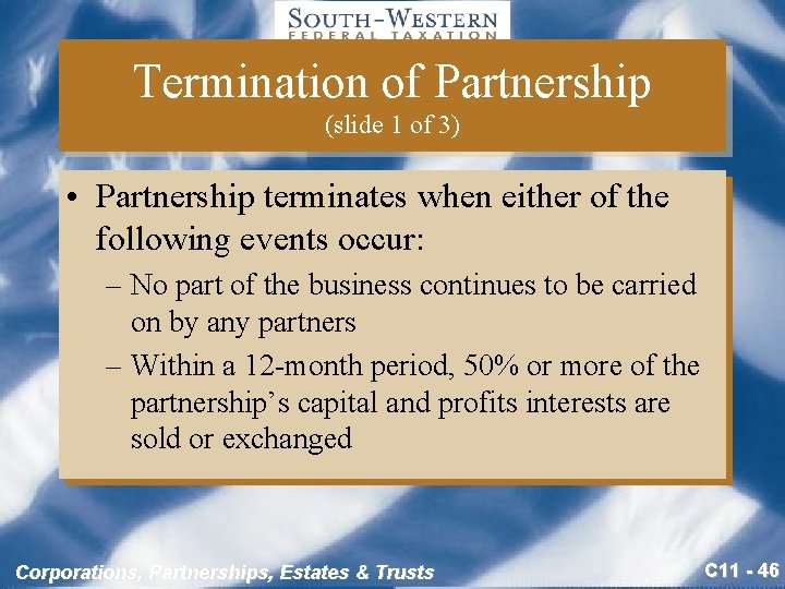 Termination of Partnership (slide 1 of 3) • Partnership terminates when either of the
