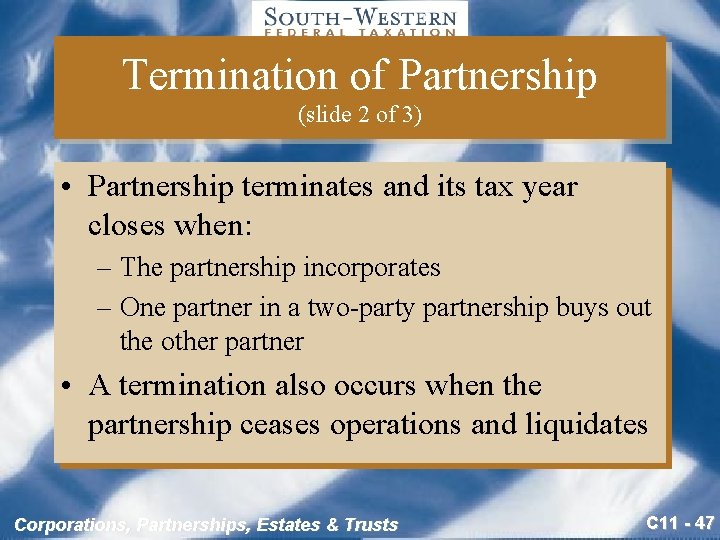Termination of Partnership (slide 2 of 3) • Partnership terminates and its tax year