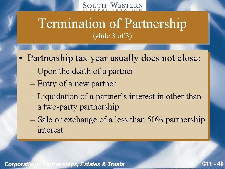 Termination of Partnership (slide 3 of 3) • Partnership tax year usually does not
