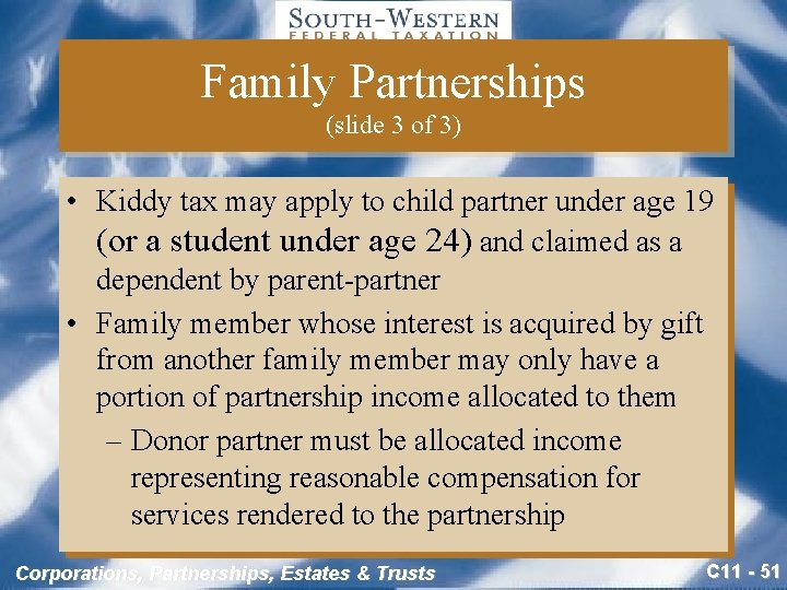 Family Partnerships (slide 3 of 3) • Kiddy tax may apply to child partner