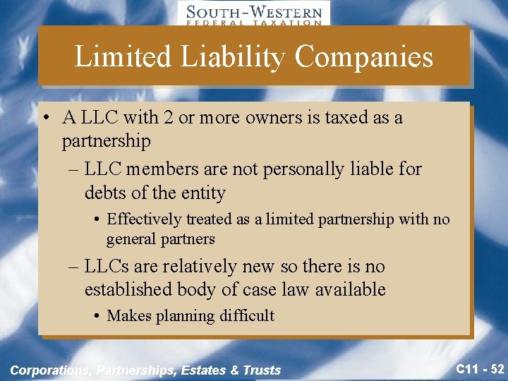 Limited Liability Companies • A LLC with 2 or more owners is taxed as