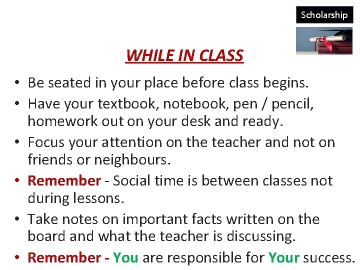 Scholarship WHILE IN CLASS • Be seated in your place before class begins. •