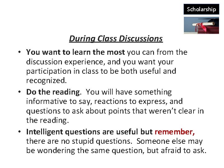 Scholarship During Class Discussions • You want to learn the most you can from