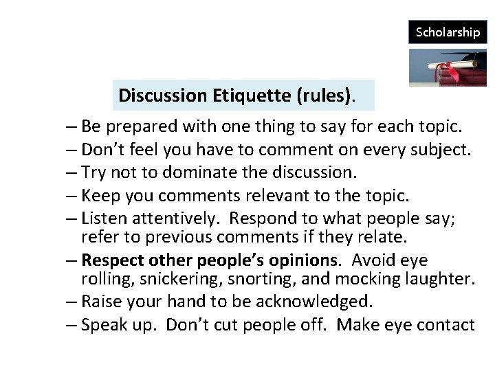 Scholarship Discussion Etiquette (rules). – Be prepared with one thing to say for each