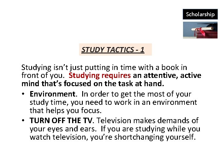 Scholarship STUDY TACTICS - 1 Studying isn’t just putting in time with a book