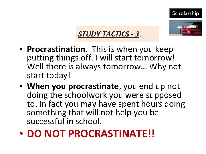 Scholarship STUDY TACTICS - 3. • Procrastination. This is when you keep putting things