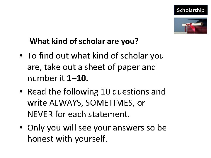 Scholarship What kind of scholar are you? • To find out what kind of