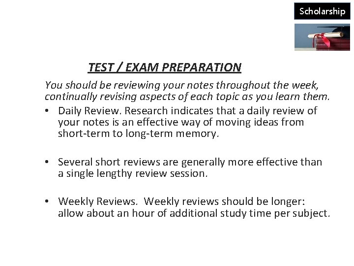 Scholarship TEST / EXAM PREPARATION You should be reviewing your notes throughout the week,