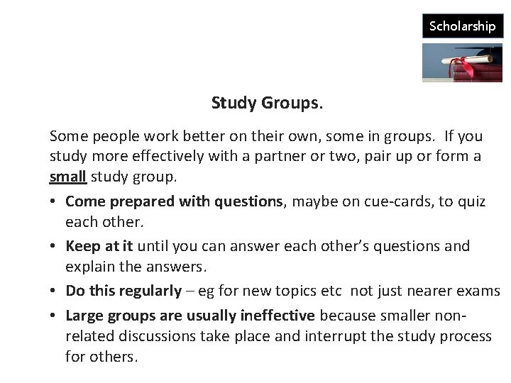 Scholarship Study Groups. Some people work better on their own, some in groups. If
