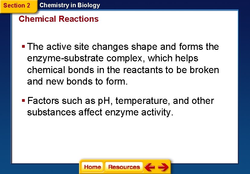 Section 2 Chemistry in Biology Chemical Reactions § The active site changes shape and