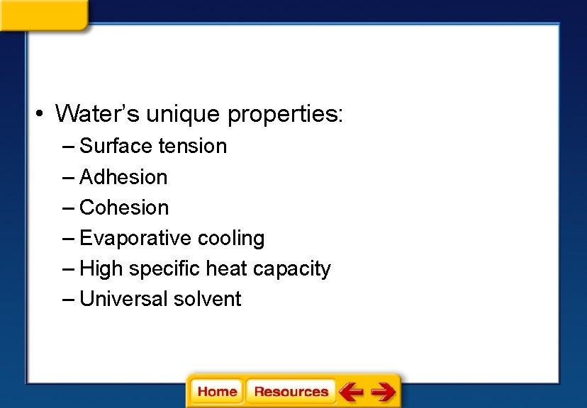  • Water’s unique properties: – Surface tension – Adhesion – Cohesion – Evaporative