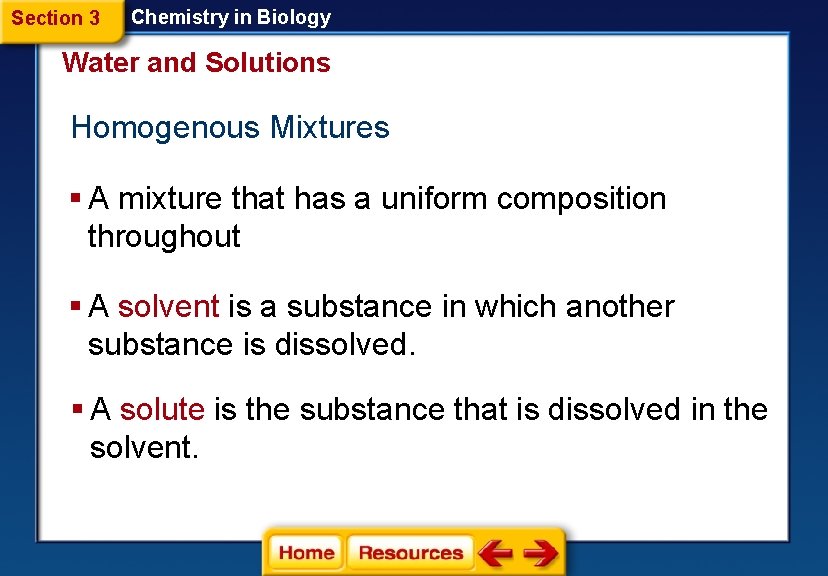 Section 3 Chemistry in Biology Water and Solutions Homogenous Mixtures § A mixture that