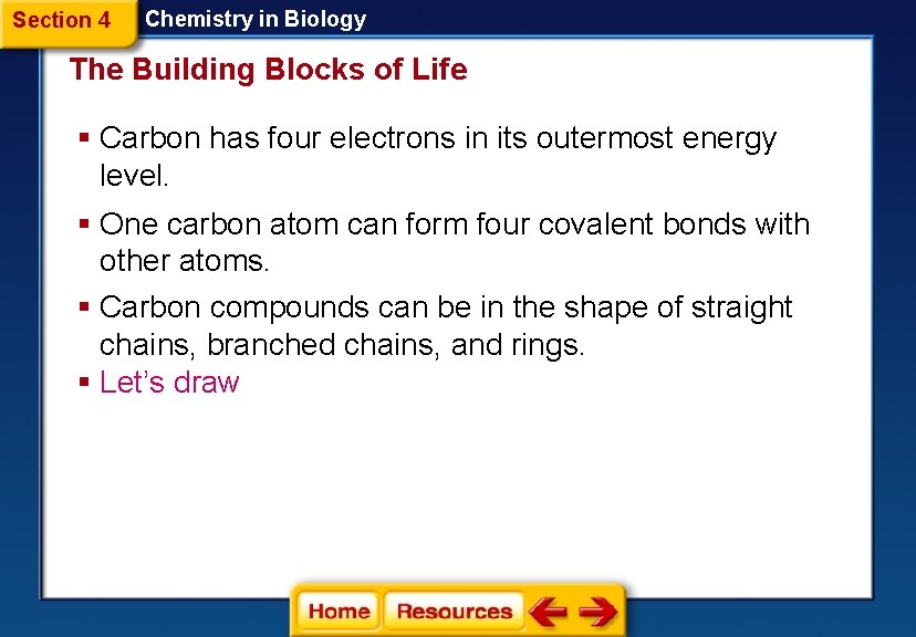 Section 4 Chemistry in Biology The Building Blocks of Life § Carbon has four