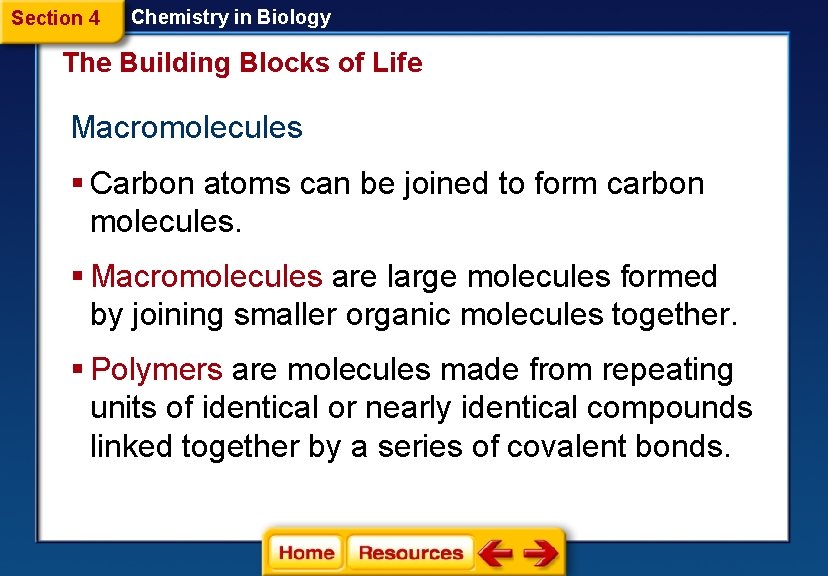 Section 4 Chemistry in Biology The Building Blocks of Life Macromolecules § Carbon atoms