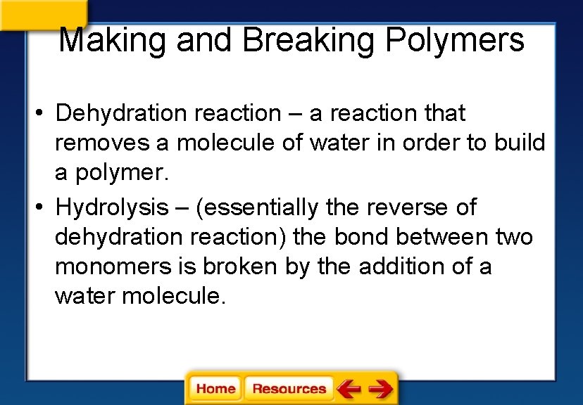Making and Breaking Polymers • Dehydration reaction – a reaction that removes a molecule