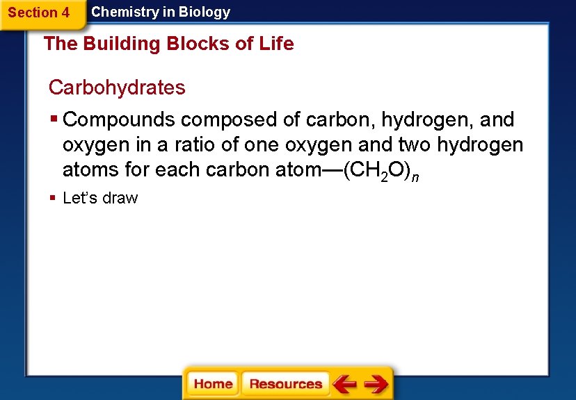 Section 4 Chemistry in Biology The Building Blocks of Life Carbohydrates § Compounds composed