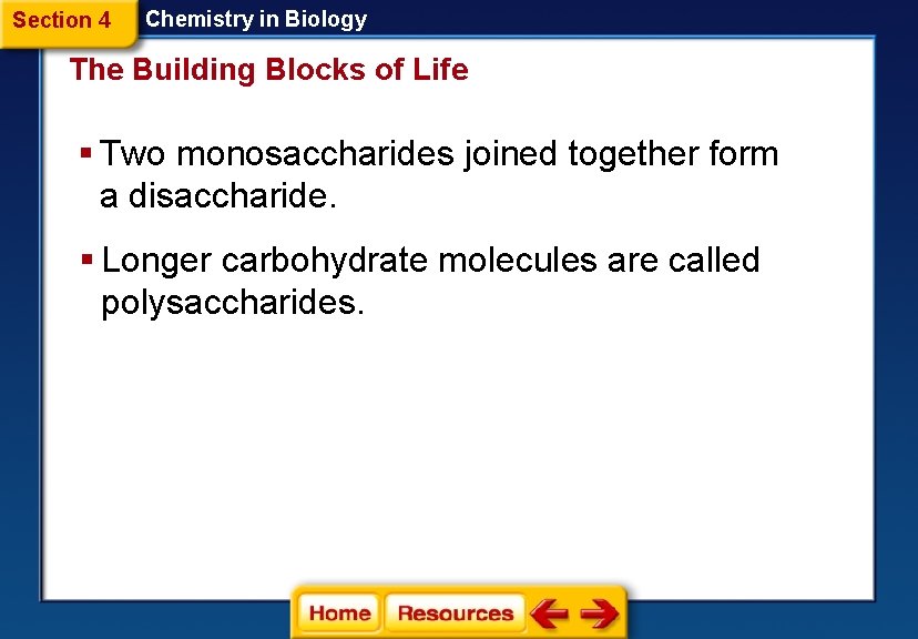 Section 4 Chemistry in Biology The Building Blocks of Life § Two monosaccharides joined