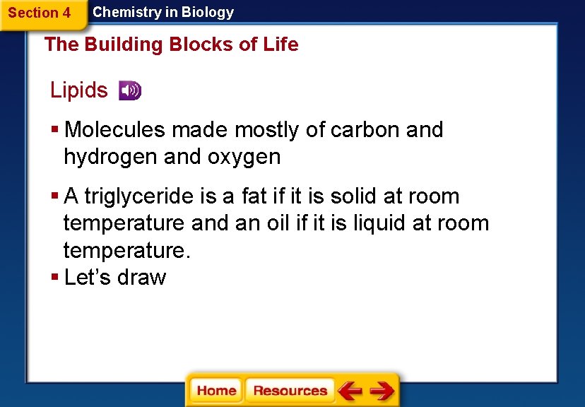 Section 4 Chemistry in Biology The Building Blocks of Life Lipids § Molecules made