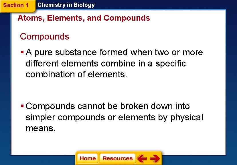 Section 1 Chemistry in Biology Atoms, Elements, and Compounds § A pure substance formed