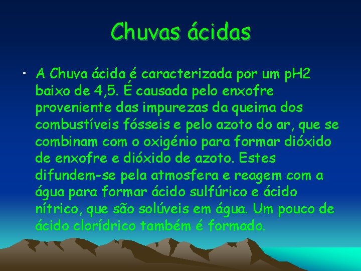 Chuvas ácidas • A Chuva ácida é caracterizada por um p. H 2 baixo