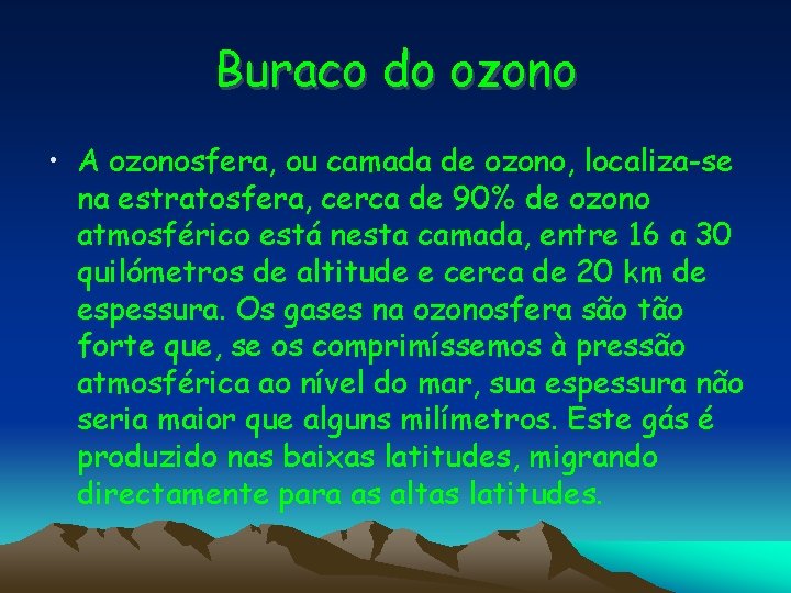 Buraco do ozono • A ozonosfera, ou camada de ozono, localiza-se na estratosfera, cerca