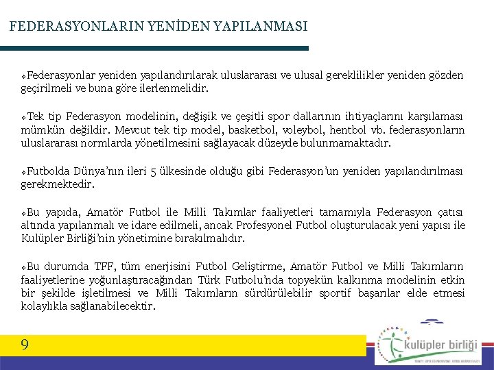 FEDERASYONLARIN YENİDEN YAPILANMASI Federasyonlar yeniden yapılandırılarak uluslararası ve ulusal gereklilikler yeniden gözden geçirilmeli ve