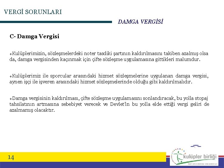 VERGİ SORUNLARI DAMGA VERGİSİ C- Damga Vergisi Kulüplerimizin, sözleşmelerdeki noter tasdiki şartının kaldırılmasını takiben