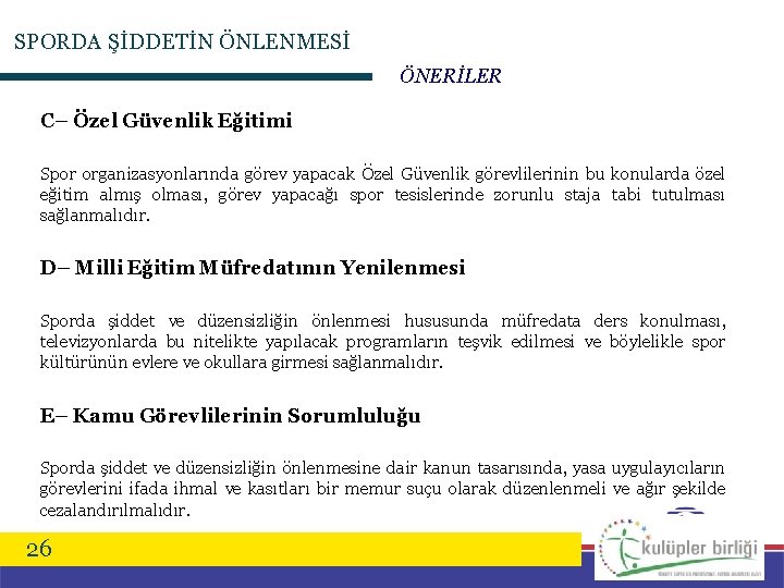 SPORDA ŞİDDETİN ÖNLENMESİ ÖNERİLER C– Özel Güvenlik Eğitimi Spor organizasyonlarında görev yapacak Özel Güvenlik