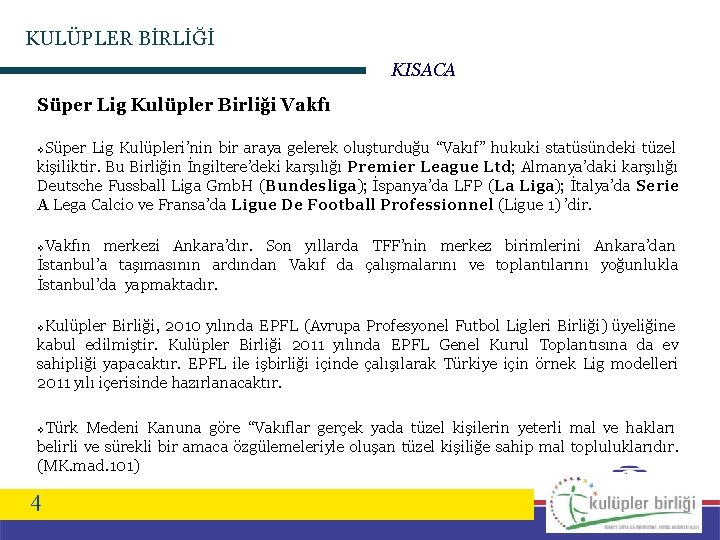 KULÜPLER BİRLİĞİ KISACA Süper Lig Kulüpler Birliği Vakfı Süper Lig Kulüpleri’nin bir araya gelerek