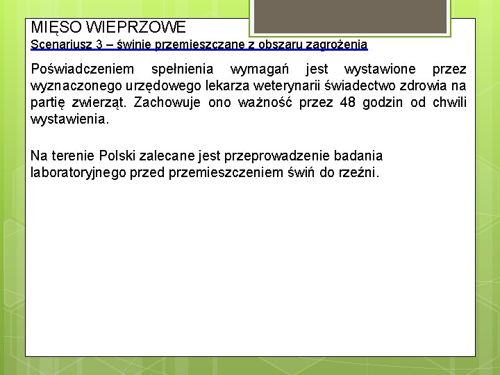 MIĘSO WIEPRZOWE Scenariusz 3 – świnie przemieszczane z obszaru zagrożenia Poświadczeniem spełnienia wymagań jest