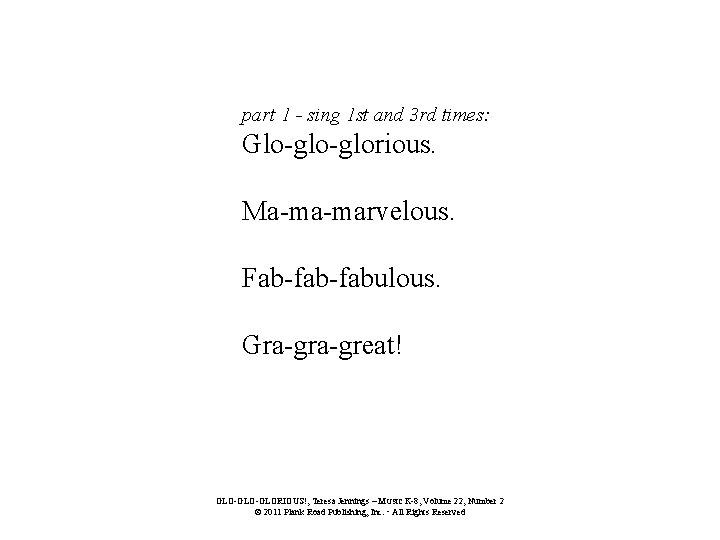 part 1 - sing 1 st and 3 rd times: Glo-glorious. Ma-ma-marvelous. Fab-fabulous. Gra-great!