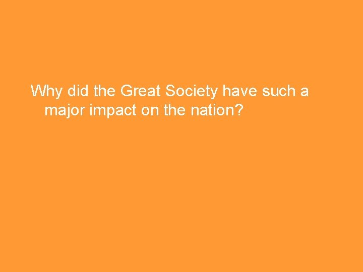 Why did the Great Society have such a major impact on the nation? 