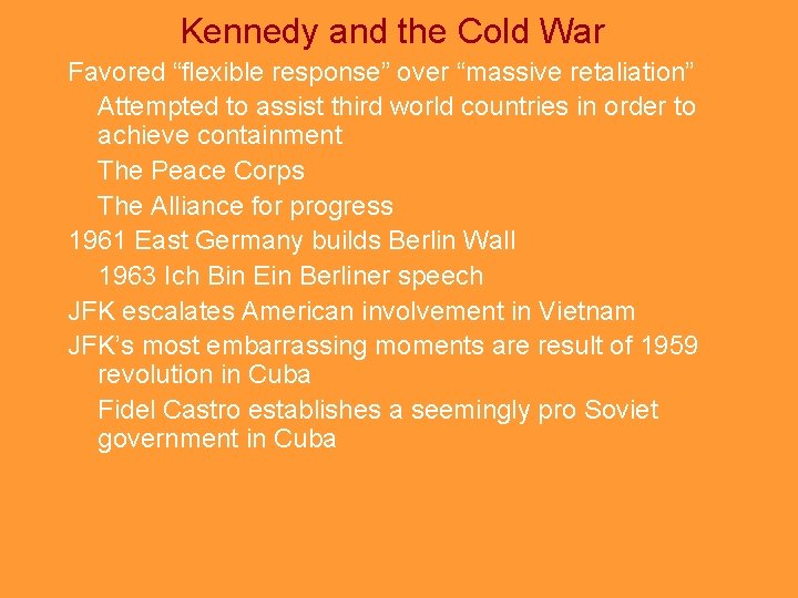 Kennedy and the Cold War Favored “flexible response” over “massive retaliation” Attempted to assist