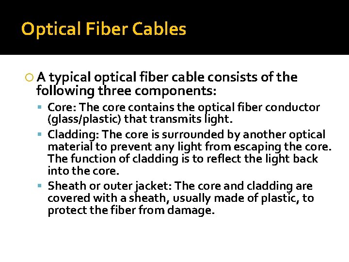 Optical Fiber Cables A typical optical fiber cable consists of the following three components: