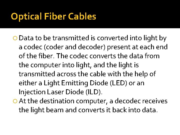 Optical Fiber Cables Data to be transmitted is converted into light by a codec