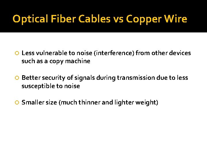 Optical Fiber Cables vs Copper Wire Less vulnerable to noise (interference) from other devices