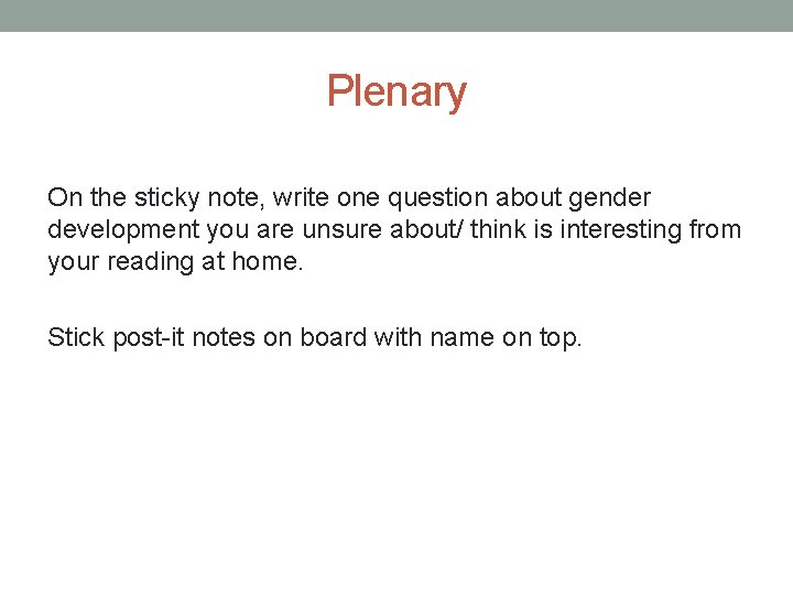 Plenary On the sticky note, write one question about gender development you are unsure