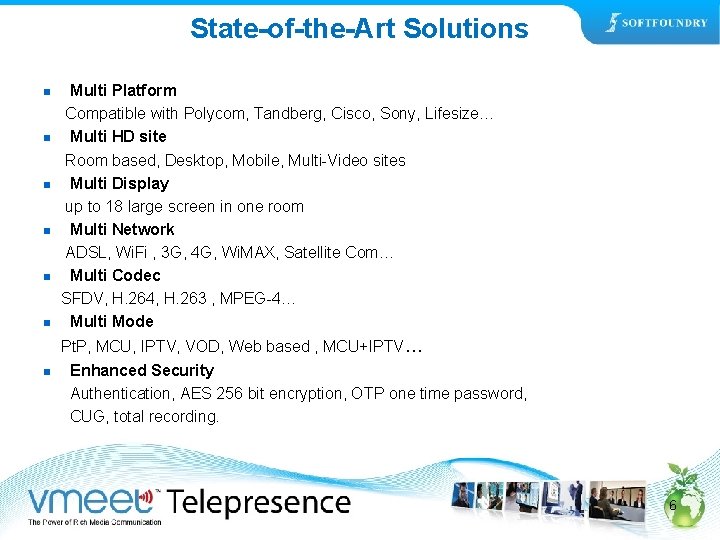 State-of-the-Art Solutions n n n n Multi Platform Compatible with Polycom, Tandberg, Cisco, Sony,