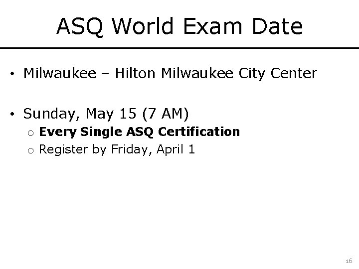 ASQ World Exam Date • Milwaukee – Hilton Milwaukee City Center • Sunday, May