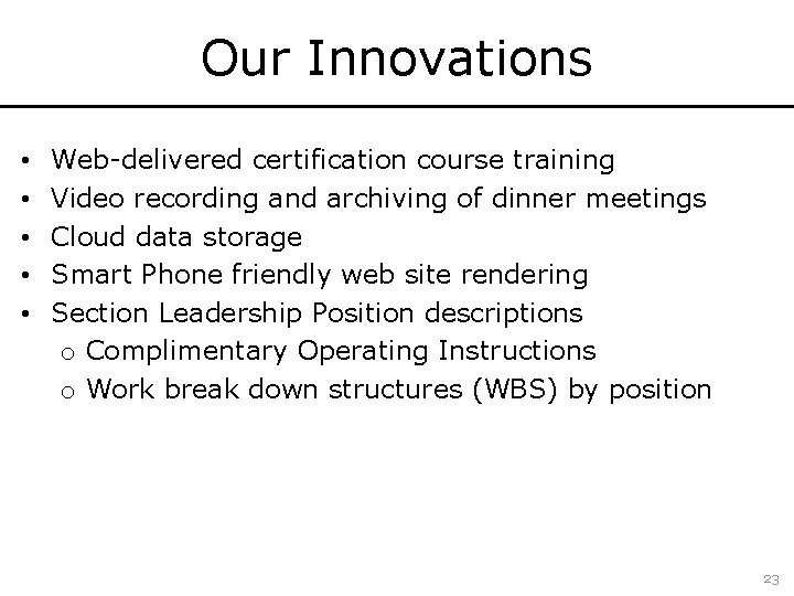 Our Innovations • • • Web-delivered certification course training Video recording and archiving of