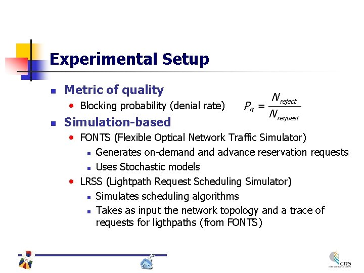 Experimental Setup n Metric of quality • Blocking probability (denial rate) n Simulation-based •