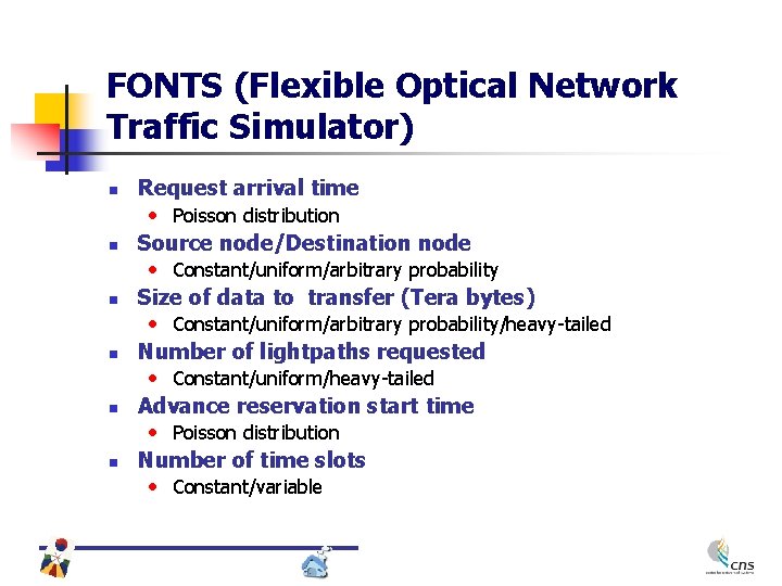 FONTS (Flexible Optical Network Traffic Simulator) n n n Request arrival time • Poisson