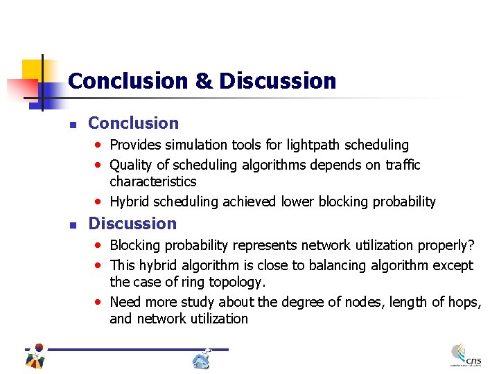 Conclusion & Discussion n Conclusion • Provides simulation tools for lightpath scheduling • Quality