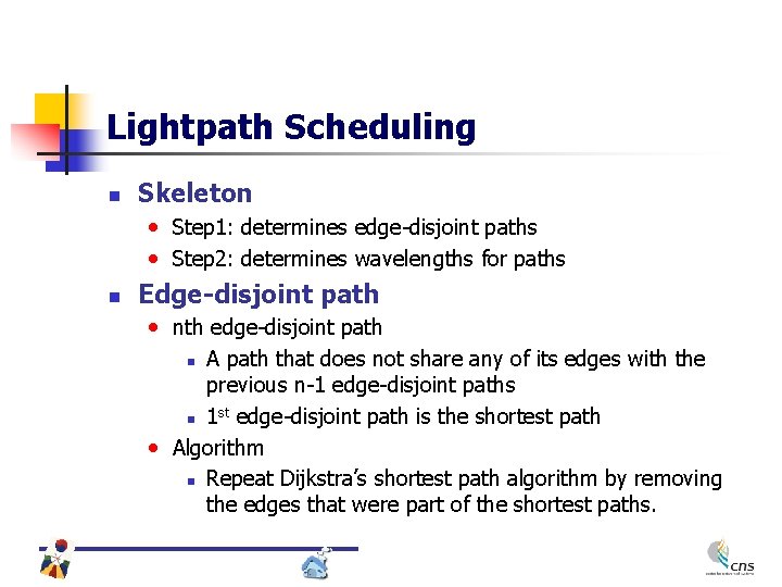 Lightpath Scheduling n Skeleton • Step 1: determines edge-disjoint paths • Step 2: determines