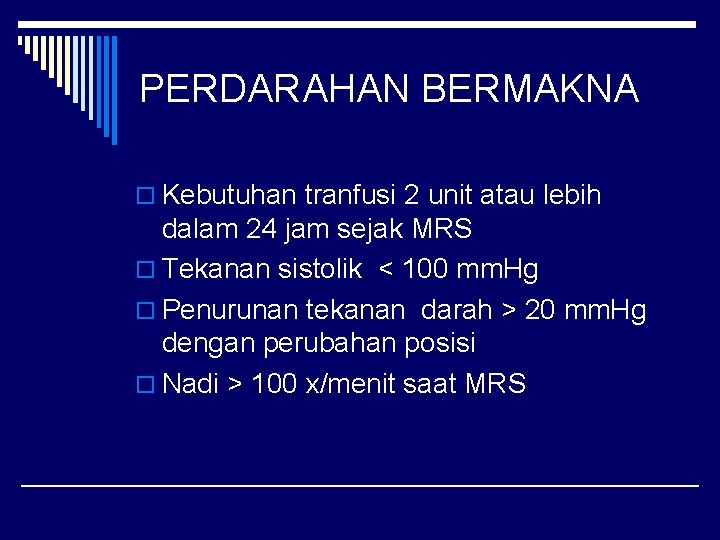 PERDARAHAN BERMAKNA o Kebutuhan tranfusi 2 unit atau lebih dalam 24 jam sejak MRS