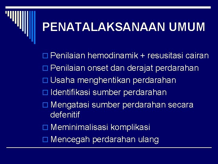 PENATALAKSANAAN UMUM o Penilaian hemodinamik + resusitasi cairan o Penilaian onset dan derajat perdarahan