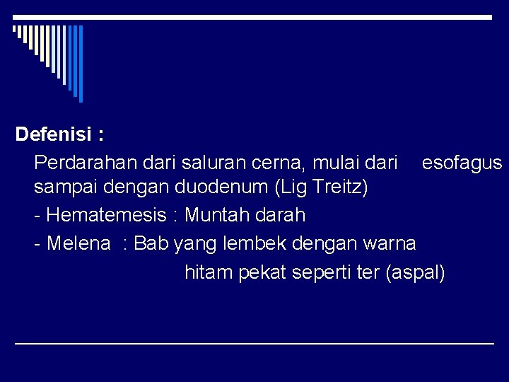 Defenisi : Perdarahan dari saluran cerna, mulai dari esofagus sampai dengan duodenum (Lig Treitz)